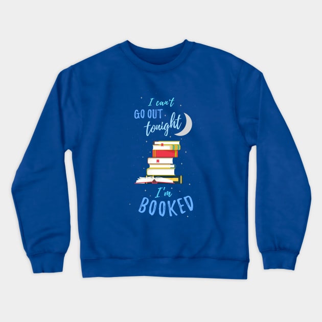 I Can't Go Out Tonight — I'm Booked Crewneck Sweatshirt by EarlyBirdBooks